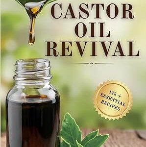 Castor Oil Revival: A Comprehensive Guide to Bridge Ancient Secrets with Modern Technology for Holistic Health, Radiant Beauty, and Natural Household Remedies