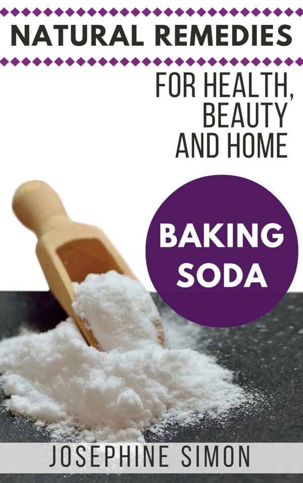 Baking Soda: Natural Remedies for Health, Beauty and Home Kindle Edition