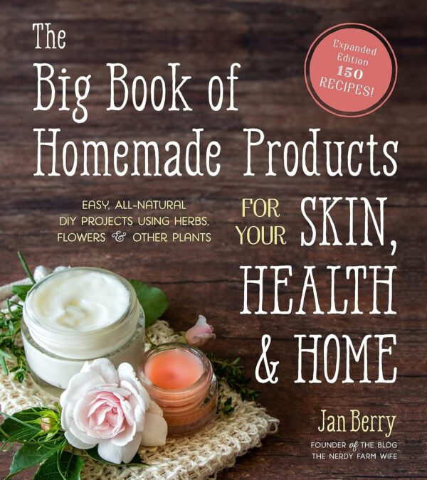 The Big Book of Homemade Products for Your Skin, Health and Home: Easy, All-Natural DIY Projects Using Herbs, Flowers and Other Plants Paperback